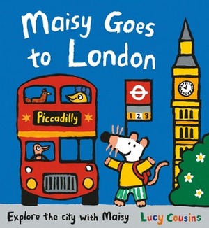 Maisy Goes to London: A Maisy First Experiences Book by Lucy Cousins