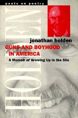 Guns and Boyhood in America: A Memoir of Growing Up in the 50s by Jonathan Holden