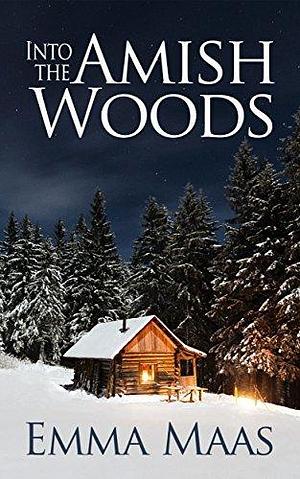 Into the Amish Woods by Emma Maas, Emma Maas