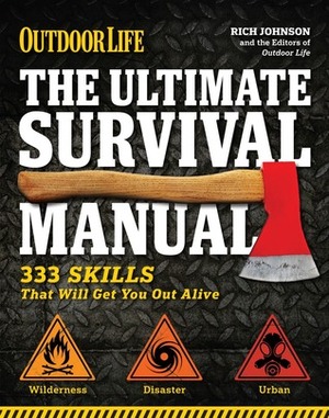 The Ultimate Survival Manual (Outdoor Life): Urban Adventure - Wilderness Survival - Disaster Preparedness by Outdoor Life Magazine, Rich Johnson