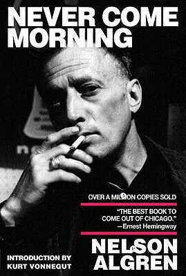 Never Come Morning by Nelson Algren, Kurt Vonnegut, H.E.F Donohue