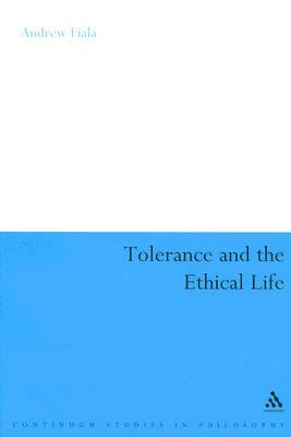 Tolerance and the Ethical Life by Andrew Fiala