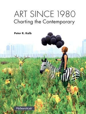 Art Since 1980: Charting the Contemporary by Peter Kalb