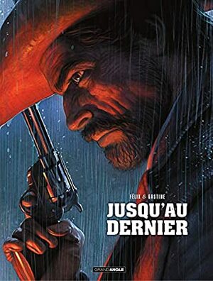 Jusqu'au dernier - Histoire complète by Paul Gastine, Jérôme Félix