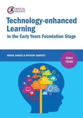 Technology-Enhanced Learning in the Early Years Foundation Stage by Anthony Barnett, Michelle Rogers, Moira Savage