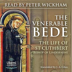 The Life and Miracles of St. Cuthbert, Bishop of Lindesfarne by Bede