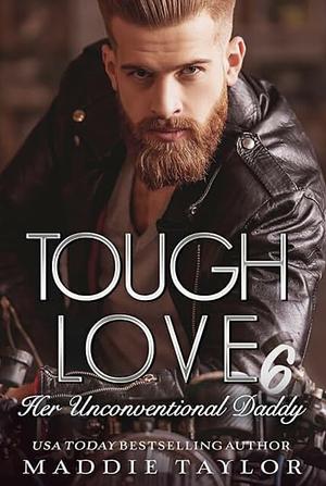 Tough Love 6: Her Unconventional Daddy by Maddie Taylor