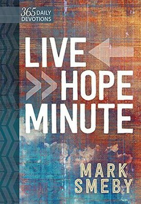 Live Hope Minute: 365 Daily Devotionals by Mark Smeby