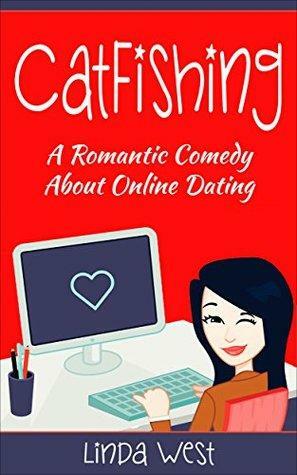 Catfishing - A Novel: A Modern Romantic Comedy Book About Online Dating by Linda West