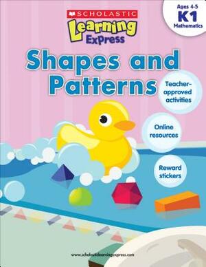 Shapes and Patterns K1 by Scholastic, Inc