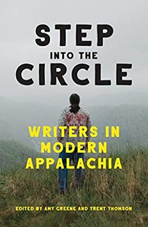Step into the Circle: Writers in Modern Appalachia by Trent Thomson, Amy Greene