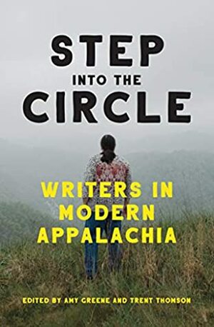 Step into the Circle: Writers in Modern Appalachia by Amy Greene, Trent Thomson