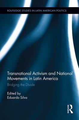 Transnational Activism and National Movements in Latin America: Bridging the Divide by 