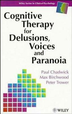 Cognitive Therapy for Delusions, Voices and Paranoia by Peter Trower, Max J. Birchwood