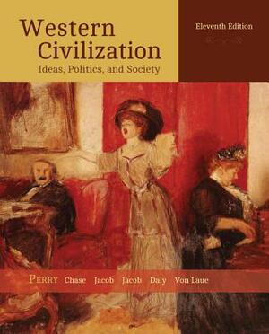 Western Civilization: Ideas, Politics, and Society by James Jacob, Myrna Chase, Marvin Perry