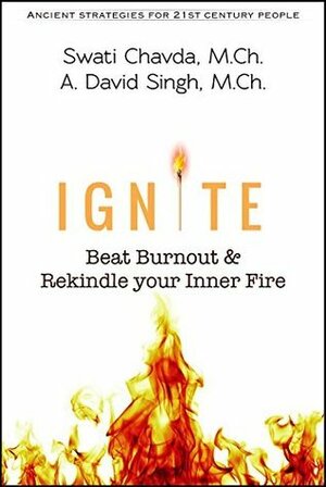 Ignite: Beat Burnout & Rekindle your Inner Fire by Swati Chavda, A. David Singh