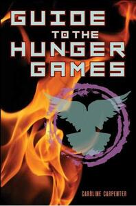 Guide to The Hunger Games by Caroline Carpenter, Stephanie Clarkson