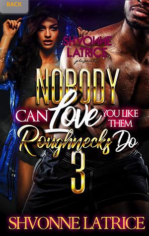 Nobody Can Love You Like Them Roughnecks Do 3 by Shvonne Latrice