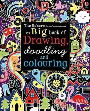 Big Book Of Drawing, DoodlingColouring by Fiona Watt