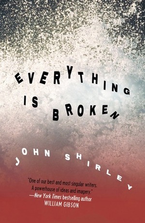 Everything Is Broken by John Shirley