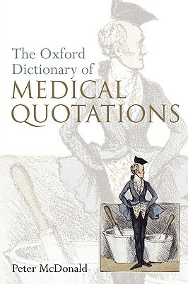 The Oxford Dictionary of Medical Quotations by Peter McDonald