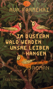 Im düstern Wald werden unsre Leiber hängen by Ava Farmehri