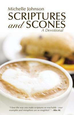 Scriptures and Scones: A Devotional by Michelle Johnson
