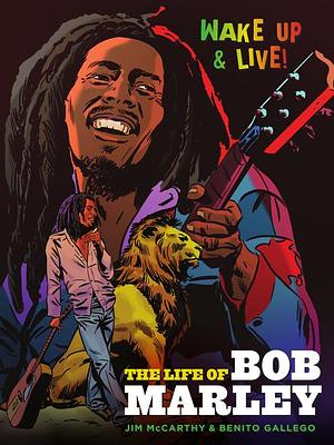 Wake Up and Live: The Life of Bob Marley by Jim McCarthy