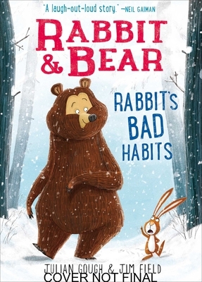 Rabbit & Bear: Rabbit's Bad Habits by Julian Gough