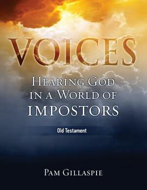 Voices: Hearing God in a World of Impostors (Old Testament) by Pam Gillaspie