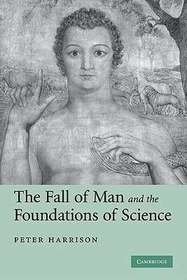 The Fall of Man and the Foundations of Science by Peter Harrison