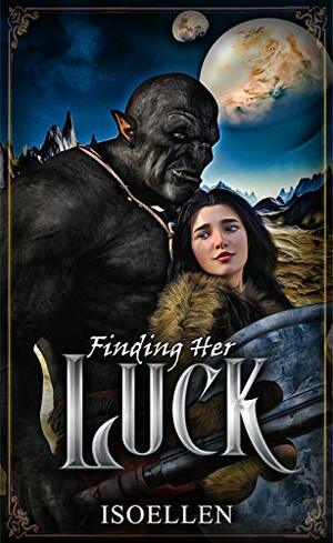 Finding Her Luck: An Orki War Bride Tale by Isoellen