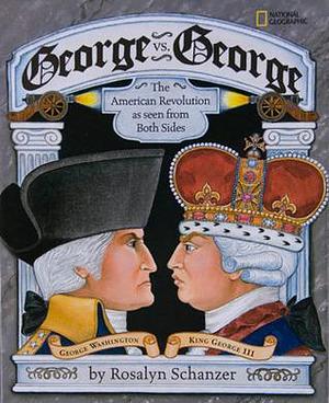 George vs. George: The Revolutionary War as Seen From Both Sides by Rosalyn Schanzer, Rosalyn Schanzer