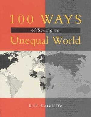 100 Ways of Seeing an Unequal World by Bob Sutcliffe