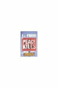 Peace Kills by P.J. O'Rourke