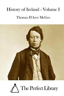 History of Ireland - Volume I by Thomas D. McGee