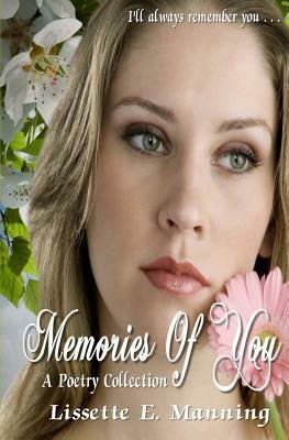 Memories Of You (A Poetry Collection) by Lissette E. Manning
