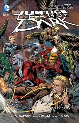 Justice League Dark Vol. 4: The Rebirth of Evil by Jeff Lemire, J.M. DeMatteis