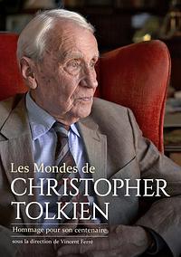 Les Mondes de Christopher Tolkien : Hommage pour son centenaire by Christine Laferrière, Chris Smith, Leo Carruthers, Vincent Ferré, Alan Lee, Richard Ovenden, Baillie Tolkien, Isabelle Pantin, Vivien Stocker, Damien Bador, Jean-Philippe Qadri, Laurence Lebourg, Thomas Honegger, Lucas Zembrzuski