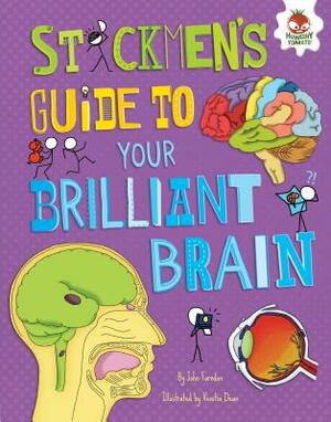 Stickmen's Guide to Your Brilliant Brain Stickmen's Guide to Your Brilliant Brain by John Farndon