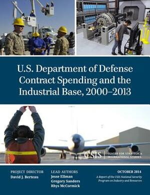 U.S. Department of Defense Contract Spending and the Supporting Industrial Base by Jesse Ellman, David J. Berteau, Guy Ben-Ari