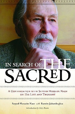 In Search of the Sacred: A Conversation with Seyyed Hossein Nasr on His Life and Thought by Seyyed Hossein Nasr, رامین جهانبگلو