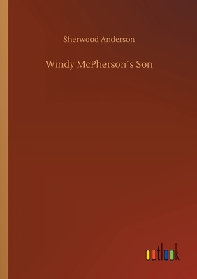 Windy McPherson´s Son by Sherwood Anderson