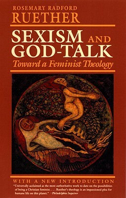 Sexism and God Talk: Toward a Feminist Theology by Rosemary R. Ruether