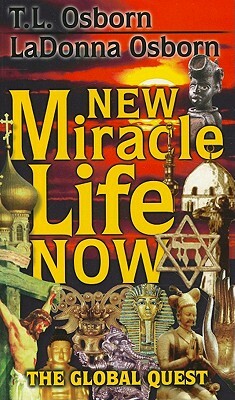 New Miracle Life Now: The Global Quest by T. L. Osborn, LaDonna C. Osborn