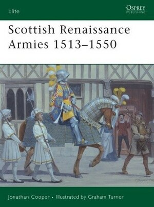 Scottish Renaissance Armies 1513–1550 by Jonathan Cooper