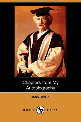 Chapters from My Autobiography (Dodo Press) by Mark Twain