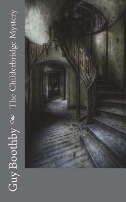 The Childerbridge Mystery by Guy Boothby