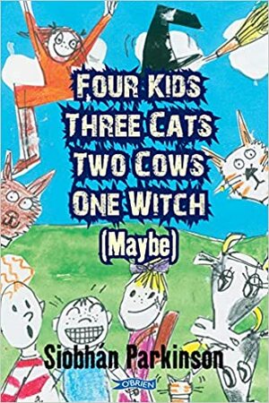 Four Kids, Three Cats, Two Cows, One Witch by Siobhán Parkinson