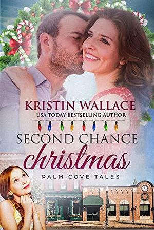 Second Chance Christmas: Palm Cove Tales by Kristin Wallace, Kristin Wallace